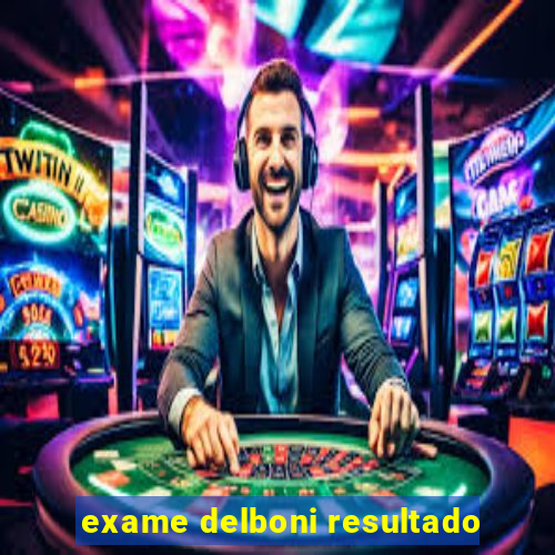 exame delboni resultado